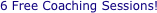 6 Free Coaching Sessions!